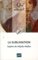 Couverture du livre « La sublimation (2e édition) » de Sophie De Mijolla-Mellor aux éditions Que Sais-je ?