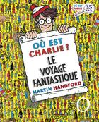 Couverture du livre « Ou est charlie ? le voyage fantastique » de Martin Handford aux éditions Grund
