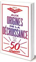 Couverture du livre « Aux origines de la décroissance ; cinquante penseurs » de Cedric Biagini aux éditions L'echappee