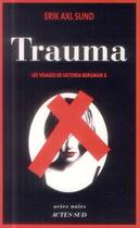 Couverture du livre « Les visages de Victoria Bergman t.2 ; trauma » de Erik Axl Sund aux éditions Actes Sud