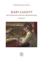Couverture du livre « Mary Cassatt, une américaine chez les impressionnistes » de Isabelle Enaud-Lechien aux éditions Somogy