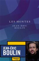 Couverture du livre « Les hontes » de Jean-Eric Boulin aux éditions Fayard