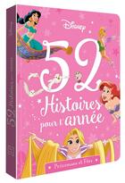 Couverture du livre « 52 histoires pour l'année ; Disney Princesses ; princesses et fées » de Disney aux éditions Disney Hachette