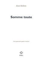 Couverture du livre « Somme toute ; cent quarante-quatre sizains » de Rene Belletto aux éditions P.o.l