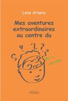 Couverture du livre « Mes aventures extraordinaires au centre du cerveau » de Lena Arnera aux éditions Persee