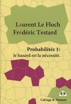 Couverture du livre « Probabilités t.1; le hasard est la nécessité » de Frederic Testard et Laurent Le Floch aux éditions Calvage Mounet