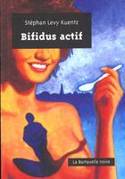 Couverture du livre « Bifidus actif » de Stephan Levy-Kuentz aux éditions La Bartavelle