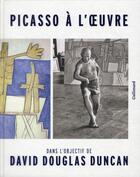 Couverture du livre « Picasso à l'oeuvre ; dans l'objectif de David Douglas Duncan » de  aux éditions Gallimard
