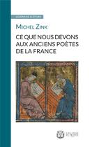 Couverture du livre « Ce que nous devons aux anciens poètes de la France » de Michel Zink aux éditions College De France