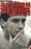 Couverture du livre « Ayrton Senna ; croisements d'une vie » de Lionel Froissart aux éditions Anne Carriere
