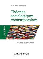 Couverture du livre « Théories sociologiques contemporaines ; France, 1980-2020 (4e édition) » de Philippe Corcuff aux éditions Armand Colin