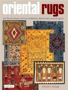 Couverture du livre « Oriental rugs an illustrated lexicon of motifs, materials, and origins » de Peter Stone aux éditions Tuttle