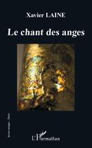 Couverture du livre « Le chant des anges » de Xavier Laine aux éditions L'harmattan