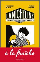 Couverture du livre « La micheline - petit guide subjectif des cafes et bistrots de france » de Adrian/Humm aux éditions Des Equateurs