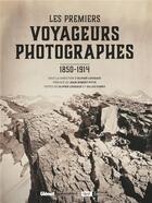 Couverture du livre « Les premiers voyageurs photographes ; 1850-1914 » de Gilles Fumey et Olivier Loiseaux aux éditions Glenat