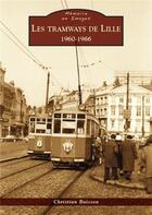 Couverture du livre « Les tramways de Lille ; 1960-1966 » de Christian Buisson aux éditions Editions Sutton
