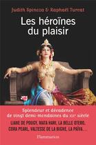 Couverture du livre « Les héroïnes du plaisir » de Judith Spinoza et Raphael Turcat aux éditions Flammarion