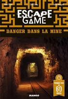Couverture du livre « Escape game ; danger dans la mine » de Remi Prieur et Fabien Minguet aux éditions Mango