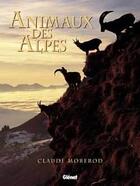 Couverture du livre « Animaux des alpes » de Morerod Claude aux éditions Glenat