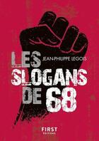 Couverture du livre « Les slogans de 68 » de Jean-Philippe Legois aux éditions First