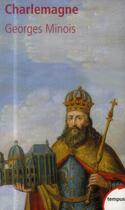 Couverture du livre « Charlemagne » de Georges Minois aux éditions Tempus/perrin