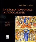 Couverture du livre « La récitation orale de l'Apocalypse selon saint Jean » de Frederic Guigain aux éditions Cariscript
