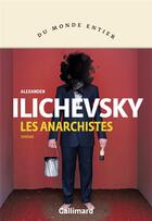Couverture du livre « Les anarchistes » de Alexander Ilichevsky aux éditions Gallimard
