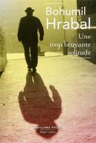 Couverture du livre « Une trop bruyante solitude » de Bohumil Hrabal aux éditions Robert Laffont
