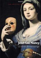 Couverture du livre « La vérité du mensonge » de Jean-Luc Nancy aux éditions Bayard