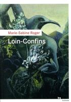 Couverture du livre « Loin-Confins » de Marie-Sabine Roger aux éditions Rouergue