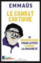 Couverture du livre « Le combat continue ; 10 propositions pour lutter contre la pauvreté » de Emmaus aux éditions Les Liens Qui Liberent
