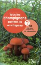 Couverture du livre « Tous les champignons portent-ils un chapeau ? 90 clés pour comprendre les champignons » de Francis Martin aux éditions Quae