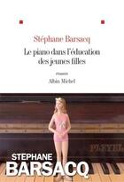 Couverture du livre « Le piano dans l'éducation des jeunes filles » de Stephane Barsacq aux éditions Albin Michel