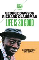 Couverture du livre « Life is so good » de George Dawson et Richard Glaubman aux éditions Payot