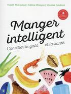 Couverture du livre « Manger intelligent : concilier le goût et la santé » de Yseult Theraulaz et Celine Ohayon et Nicolas Godinot aux éditions Ppur