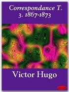 Couverture du livre « Correspondance t.3 ; 1867-1873 » de Victor Hugo aux éditions Ebookslib