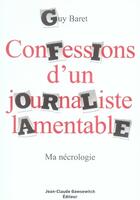 Couverture du livre « Confessions d'un journaliste lamentable ; ma nécrologie » de Guy Baret aux éditions Jean-claude Gawsewitch