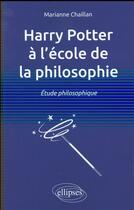 Couverture du livre « Harry potter a l ecole de la philosophie. etude philosophique » de Marianne Chaillan aux éditions Ellipses