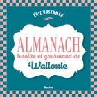 Couverture du livre « Almanach insolite et gourmand de Wallonie » de Eric Boschman aux éditions Editions Racine
