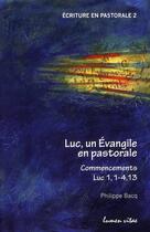 Couverture du livre « Luc un évangile en pastorale ; commencements Luc 1,1 - 4,13 » de Philippe Bacq aux éditions Lumen Vitae