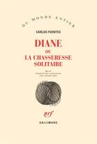 Couverture du livre « Diane ou la chasseresse solitaire » de Carlos Fuentes aux éditions Gallimard