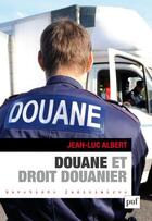 Couverture du livre « Douane et droit douanier » de Jean-Luc Albert aux éditions Puf