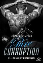 Couverture du livre « Pure corruption t.2 ; crime et expiation » de Pepper Winters aux éditions Milady