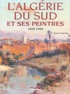 Couverture du livre « L'algerie du sud et ses peintres 1830-1960 » de Marion Vidal-Bue aux éditions Paris-mediterranee