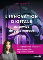 Couverture du livre « L'innovation digitale au service de votre marque : pour de nouvelles expériences clients » de Marion Scala aux éditions De Boeck Superieur