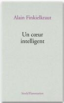 Couverture du livre « Un coeur intelligent » de Alain Finkielkraut aux éditions Stock