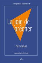 Couverture du livre « La joie de prêcher ; petit manuel » de Francois-Xavier Amherdt aux éditions Saint Augustin