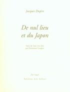 Couverture du livre « De nul lieu et du japon » de Jacques Dupin aux éditions Farrago