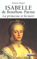 Couverture du livre « Isabelle de Bourbon-Parme ; la princesse et la mort » de Ernest Sanger aux éditions Editions Racine