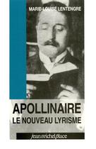 Couverture du livre « Apollinaire, le nouveau lyrisme » de Marie-Louise Lentengre aux éditions Nouvelles Editions Place